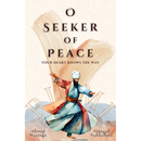 O Seeker of Peace, Your Heart Knows the Way