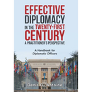 Effective Diplomacy in the Twenty-First Century a Practitioner's Perspective: A Handbook for Diplomatic Officers