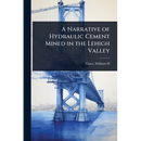A Narrative of Hydraulic Cement Mined in the Lehigh Valley