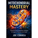 Mitochondrial Mastery: Advanced Energy Optimization Techniques for Longevity, Endurance, and Vitality