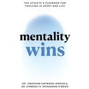 Mentality Wins: The Athlete's Playbook for Thriving in Sport and Life