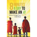 8 Minutes a Day to Make an A!: Quick Change Your Adhd Child Now!