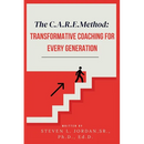 The CARE Method: Transformative Coaching for Every Generation: Transformative Coaching for Every Generation