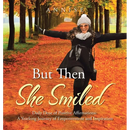 But Then She Smiled: Daily Dose of Positive Affirmations: A Yearlong Journey of Empowerment and Inspiration