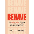 Behave: The Radical Power of Taking Responsibility to Reclaim Your Deepest Freedom