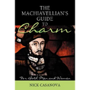 The Machiavellian's Guide to Charm: For Both Men and Women