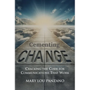 Cementing Change-Cracking the Code for Communications that Work