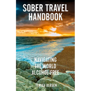 Sober Travel Handbook: Navigating the World Alcohol-Free