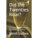 Did the Twenties Roar?: The Roaring 20s and Great Depression in America