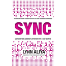 Sync: Transform Every Connection Into An Awe Inspiring Experience - Captivate Your Audience's Attention With 4 EASY Secrets