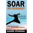 Soar with Vulnerability - Eleven Insights to the Full Enjoyment of Your Life