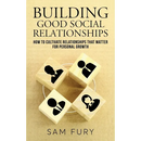 Building Good Social Relationships: How to Cultivate Relationships that Matter for Personal Growth