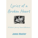 Lyrics of a Broken Heart: A Father's Journey Toward Wholeness