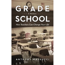 Grade School: How Teachers Can Change Your Life: A Memoir