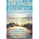 Healing Reflections for Parents of Estranged Adult Children: Guided Meditations and Journaling Prompts to Find Your Way Forward