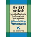 The FDA and Worldwide Current Good Manufacturing Practices and Quality System Requirements Guidebook for Finished Pharmaceuticals