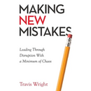 Making New Mistakes: Leading Through Disruption with a Minimum of Chaos