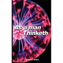 As a Man Thinketh