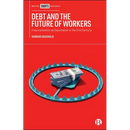 Debt and the Future of Workers: Financialization as Exploitation in the 21st Century
