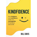 Kindfidence: How Kindness and Confidence Make you Unstoppable in Business and in Life