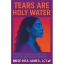Tears Are Holy Water: Somatic Wisdom & Rituals for Feeling and Aliveness