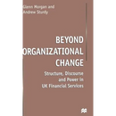 Beyond Organizational Change: Structure, Discourse and Power in UK Financial Services