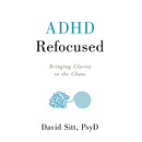ADHD Refocused: Bringing Clarity to the Chaos