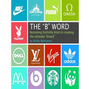 The "B" Word: Becoming foolishly bold in creating the ultimate "brand"