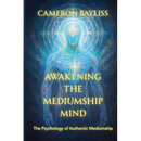 Awakening the Mediumship Mind: The Psychology of Authentic Mediumship