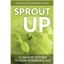 Sprout Up: 21 Days of Getting to Your Intended Place