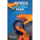 Helping Your Anxious Teen: A Practical Guide for Parents To Help Your Child Learn To Manage Everyday Anxiety