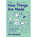 How Things Are Made: A Journey Through the Hidden World of Manufacturing
