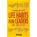 Life Habits for Leaders: Changing the World Right Where You Are