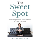 The Sweet Spot: Everything Women Need to Know to Enjoy Life More