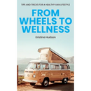 From Wheels to Wellness: Tips and Tricks for a Healthy Van Lifestyle
