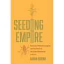 Seeding Empire: American Philanthrocapital and the Roots of the Green Revolution in Africa
