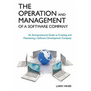 The Operation and Management of a Software Company: An Entrepreneurial Guide to Creating and Maintaining a Software Development Company