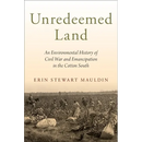 Unredeemed Land: An Environmental History of Civil War and Emancipation in the Cotton South