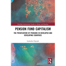 Pension Fund Capitalism: The Privatization of Pensions in Developed and Developing Countries