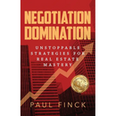 Negotiation Domination: Unstoppable Strategies for Real Estate Mastery
