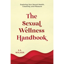 The Sexual Wellness Handbook: Exploring Your Sexual Health, Creativity, and Pleasure