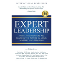 Expert Leadership: How Entrepreneurs Are Leading the Future in Mind, Mastery, and Meaning