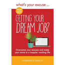What's Your Excuse for not Getting Your Dream Job?: Overcome your excuses and make your move to a happier working life