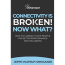 Connectivity is Broken! Now What?: How to Connect Your People for Better Performance and Wellbeing