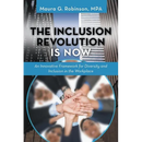 The Inclusion Revolution Is Now: An Innovative Framework for Diversity and Inclusion in the Workplace