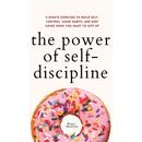 The Power of Self-Discipline: 5-Minute Exercises to Build Self-Control, Good Habits, and Keep Going When You Want to Give Up
