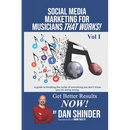 Social Media Marketing For Musicians That Works!: Vol. I Essentials You Need To Know