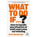 What to Do If...?: How to Handle Any Situation at Work and Come Out Winning