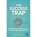The Success Trap: Why Good People Stay in Jobs They Don't Like and How to Break Free
