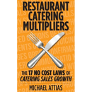 Restaurant Catering Multipliers: The 17 No Cost Laws of Catering Sales Growth